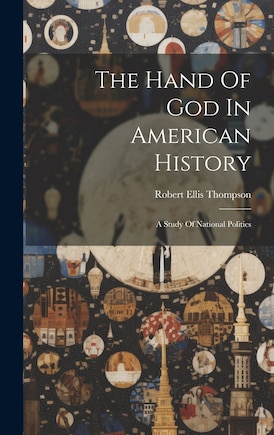 The Hand Of God In American History: A Study Of National Politics