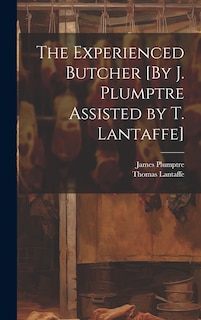Couverture_The Experienced Butcher [By J. Plumptre Assisted by T. Lantaffe]