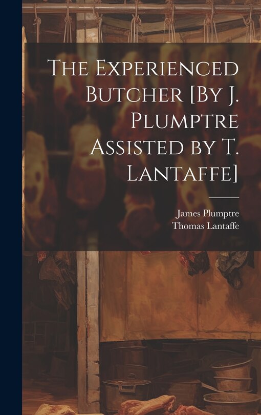 Couverture_The Experienced Butcher [By J. Plumptre Assisted by T. Lantaffe]