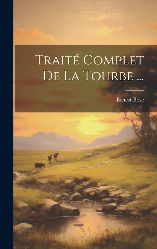 Front cover_Traité Complet De La Tourbe ...