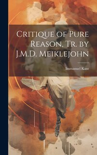 Front cover_Critique of Pure Reason, Tr. by J.M.D. Meiklejohn