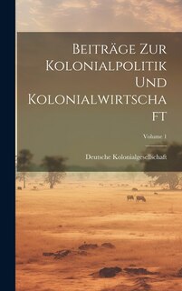 Front cover_Beiträge Zur Kolonialpolitik Und Kolonialwirtschaft; Volume 1