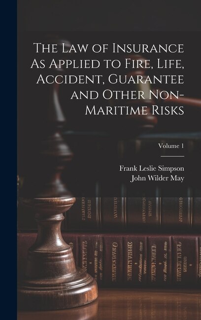 Couverture_The Law of Insurance As Applied to Fire, Life, Accident, Guarantee and Other Non-Maritime Risks; Volume 1