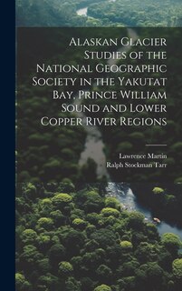 Front cover_Alaskan Glacier Studies of the National Geographic Society in the Yakutat Bay, Prince William Sound and Lower Copper River Regions