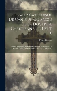 Couverture_Le Grand Catéchisme De Canisius, Ou Précis De La Doctrine Chrétienne..., T. 1 Et T. 6