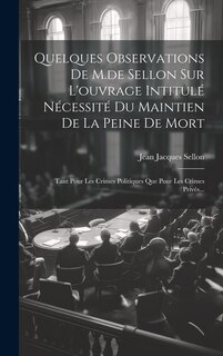 Front cover_Quelques Observations De M.de Sellon Sur L'ouvrage Intitulé Nécessité Du Maintien De La Peine De Mort