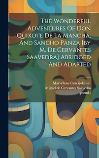 Front cover_The Wonderful Adventures Of Don Quixote De La Mancha, And Sancho Panza [by M. De Cervantes Saavedra] Abridged And Adapted