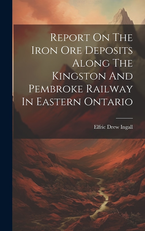Couverture_Report On The Iron Ore Deposits Along The Kingston And Pembroke Railway In Eastern Ontario