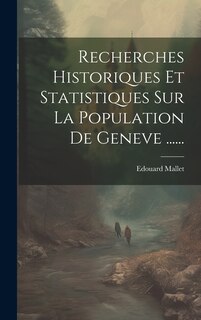 Couverture_Recherches Historiques Et Statistiques Sur La Population De Geneve ......