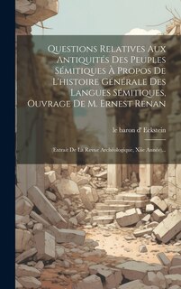 Front cover_Questions Relatives Aux Antiquités Des Peuples Sémitiques À Propos De L'histoire Générale Des Langues Sémitiques, Ouvrage De M. Ernest Renan