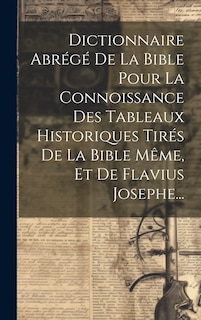 Front cover_Dictionnaire Abrégé De La Bible Pour La Connoissance Des Tableaux Historiques Tirés De La Bible Même, Et De Flavius Josephe...