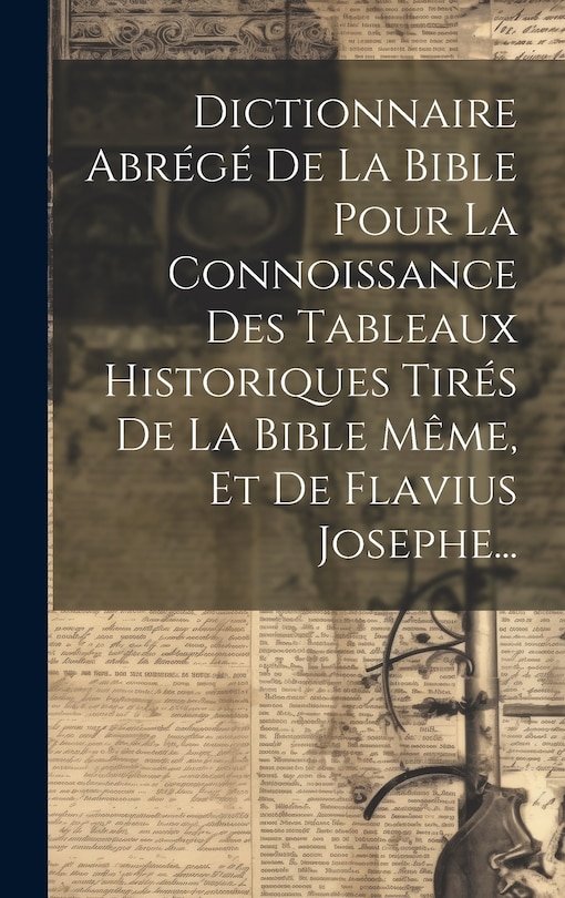 Front cover_Dictionnaire Abrégé De La Bible Pour La Connoissance Des Tableaux Historiques Tirés De La Bible Même, Et De Flavius Josephe...