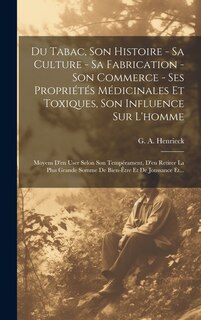 Front cover_Du Tabac, Son Histoire - Sa Culture - Sa Fabrication - Son Commerce - Ses Propriétés Médicinales Et Toxiques, Son Influence Sur L'homme