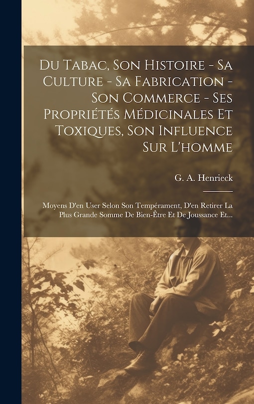 Front cover_Du Tabac, Son Histoire - Sa Culture - Sa Fabrication - Son Commerce - Ses Propriétés Médicinales Et Toxiques, Son Influence Sur L'homme