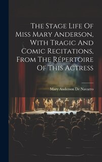 Couverture_The Stage Life Of Miss Mary Anderson, With Tragic And Comic Recitations, From The Répertoire Of This Actress