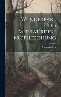 Front cover_Wunderbare Und Merkwürdige Prophezeihung