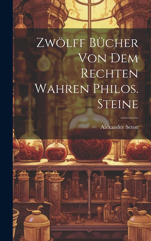 Front cover_Zwölff Bücher Von Dem Rechten Wahren Philos. Steine