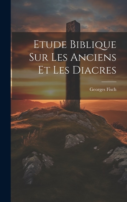 Front cover_Etude Biblique Sur Les Anciens Et Les Diacres