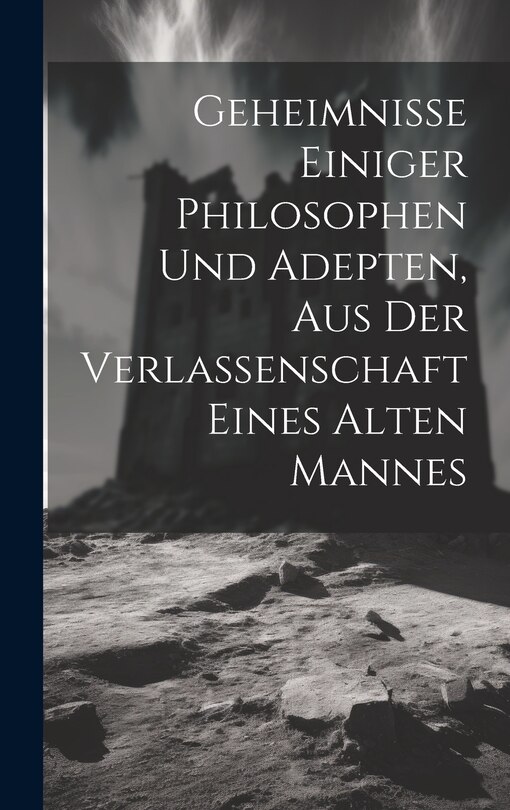 Couverture_Geheimnisse Einiger Philosophen Und Adepten, Aus Der Verlassenschaft Eines Alten Mannes