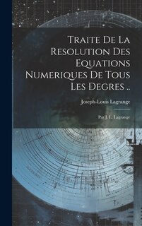 Front cover_Traite De La Resolution Des Equations Numeriques De Tous Les Degres ..