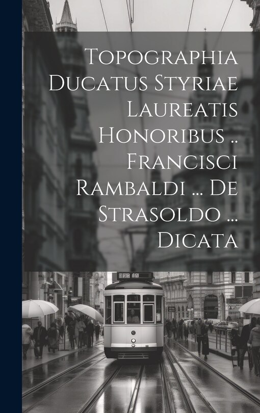 Front cover_Topographia Ducatus Styriae Laureatis Honoribus .. Francisci Rambaldi ... De Strasoldo ... Dicata