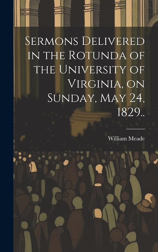 Front cover_Sermons Delivered in the Rotunda of the University of Virginia, on Sunday, May 24, 1829..