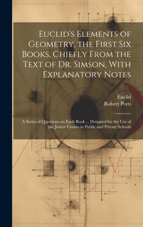 Couverture_Euclid's Elements of Geometry, the First Six Books, Chiefly From the Text of Dr. Simson, With Explanatory Notes; a Series of Questions on Each Book ... Designed for the Use of the Junior Classes in Public and Private Schools