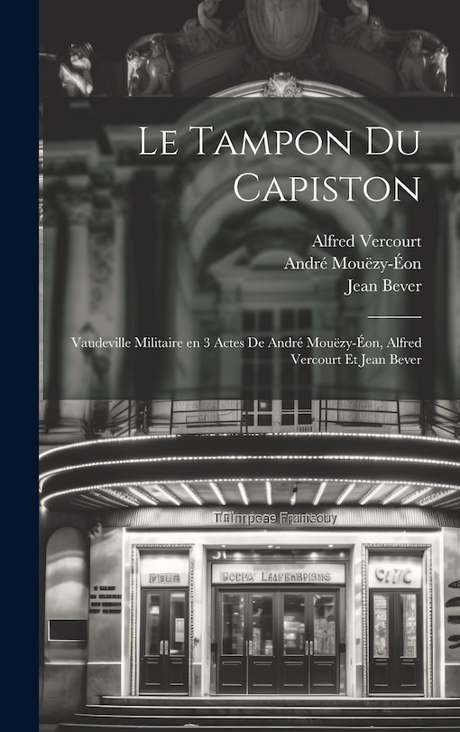 Front cover_Le tampon du capiston; vaudeville militaire en 3 actes de André Mouëzy-Éon, Alfred Vercourt et Jean Bever