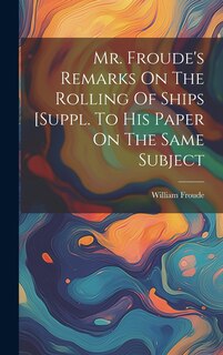 Front cover_Mr. Froude's Remarks On The Rolling Of Ships [suppl. To His Paper On The Same Subject