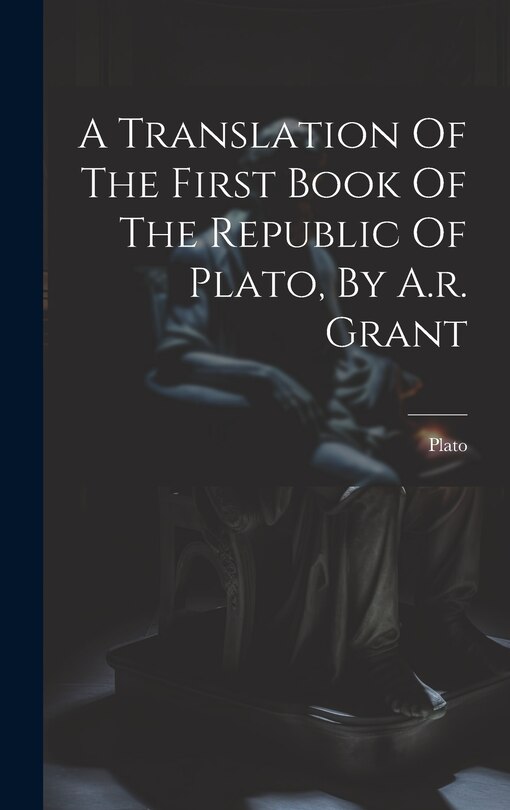 Couverture_A Translation Of The First Book Of The Republic Of Plato, By A.r. Grant