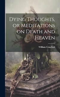 Front cover_Dying Thoughts, or Meditations on Death and Heaven