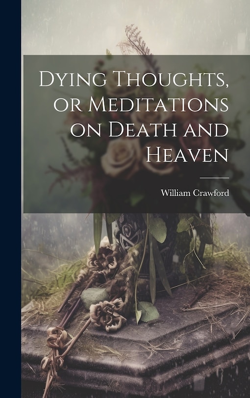 Front cover_Dying Thoughts, or Meditations on Death and Heaven