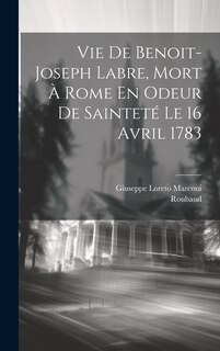Couverture_Vie De Benoit-joseph Labre, Mort À Rome En Odeur De Sainteté Le 16 Avril 1783