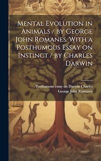 Front cover_Mental Evolution in Animals / by George John Romanes. With a Posthumous Essay on Instinct / by Charles Darwin