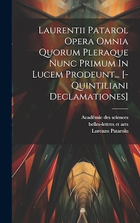 Couverture_Laurentii Patarol Opera Omnia Quorum Pleraque Nunc Primum In Lucem Prodeunt... [-quintiliani Declamationes]