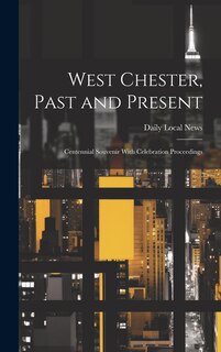 Couverture_West Chester, Past and Present; Centennial Souvenir With Celebration Proceedings