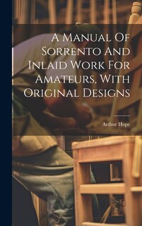 Couverture_A Manual Of Sorrento And Inlaid Work For Amateurs, With Original Designs