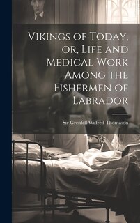 Front cover_Vikings of Today, or, Life and Medical Work Among the Fishermen of Labrador