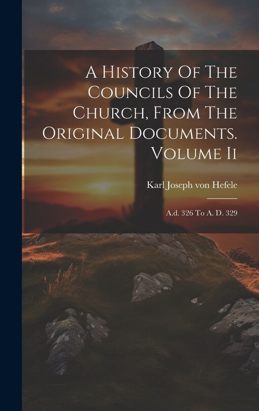 Front cover_A History Of The Councils Of The Church, From The Original Documents. Volume Ii