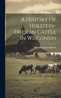 Couverture_A History Of Holstein-friesian Cattle In Wisconsin