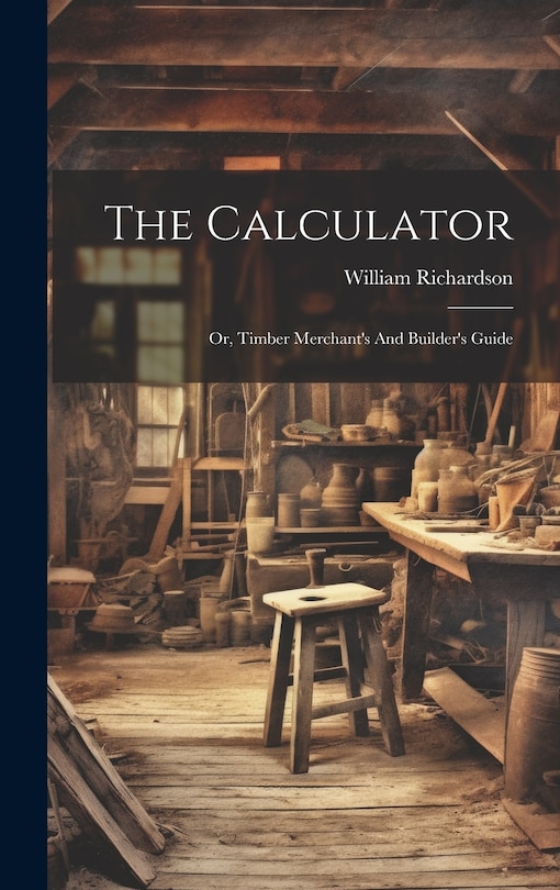 Couverture_The Calculator; Or, Timber Merchant's And Builder's Guide