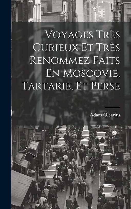 Front cover_Voyages Très Curieux Et Très Renommez Faits En Moscovie, Tartarie, Et Perse