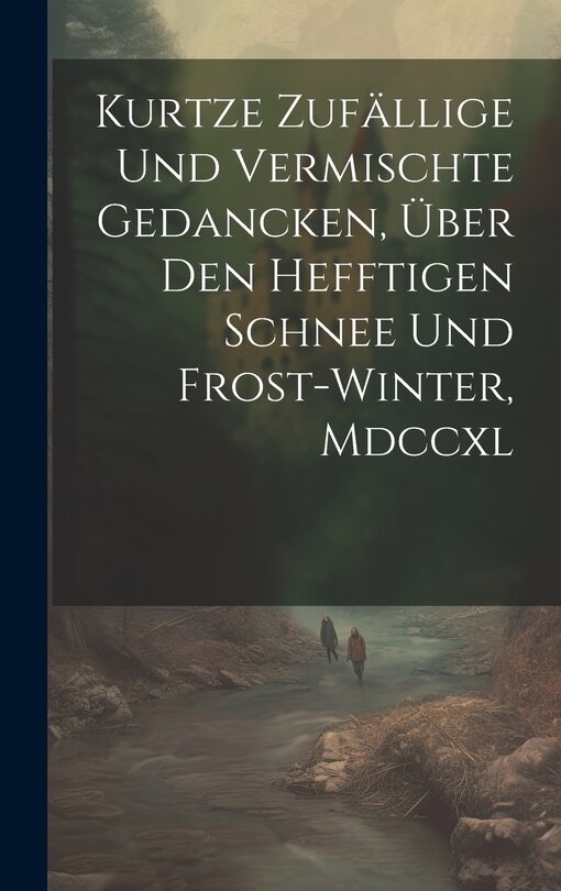 Couverture_Kurtze Zufällige Und Vermischte Gedancken, Über Den Hefftigen Schnee Und Frost-winter, Mdccxl