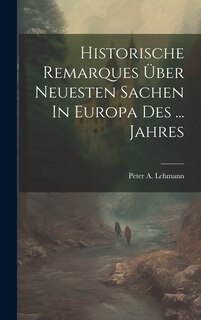 Front cover_Historische Remarques Über Neuesten Sachen In Europa Des ... Jahres