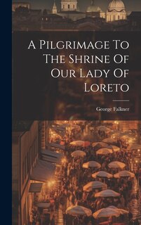 Front cover_A Pilgrimage To The Shrine Of Our Lady Of Loreto
