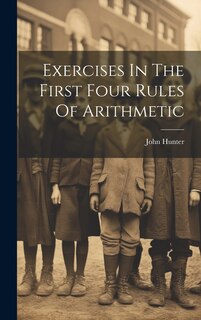 Front cover_Exercises In The First Four Rules Of Arithmetic
