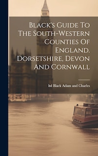 Couverture_Black's Guide To The South-western Counties Of England. Dorsetshire, Devon And Cornwall