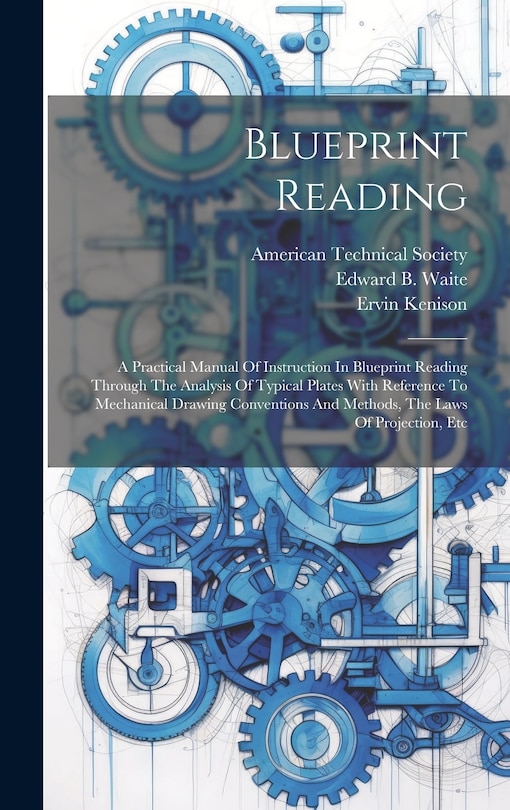 Couverture_Blueprint Reading; A Practical Manual Of Instruction In Blueprint Reading Through The Analysis Of Typical Plates With Reference To Mechanical Drawing Conventions And Methods, The Laws Of Projection, Etc