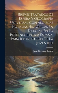 Couverture_Breves Tratados De Esfera Y Geografía Universal Con Algunas Noticias Históricas En Especial En Lo Pertenecienta Á España, Para Instrucción De La Juventud