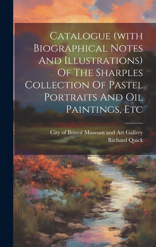 Front cover_Catalogue (with Biographical Notes And Illustrations) Of The Sharples Collection Of Pastel Portraits And Oil Paintings, Etc